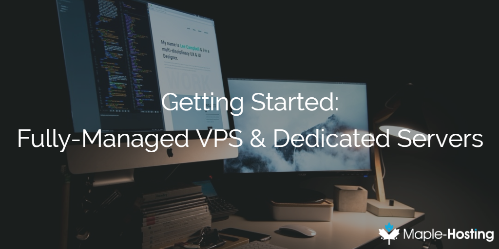 Getting Started: Fully-Managed VPS & Dedicated Servers