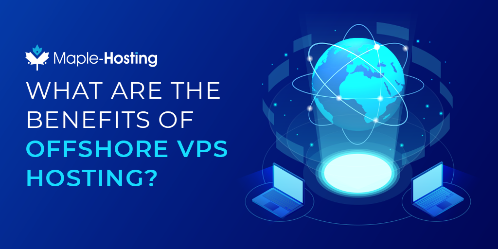 Benefits of Offshore VPS Hosting